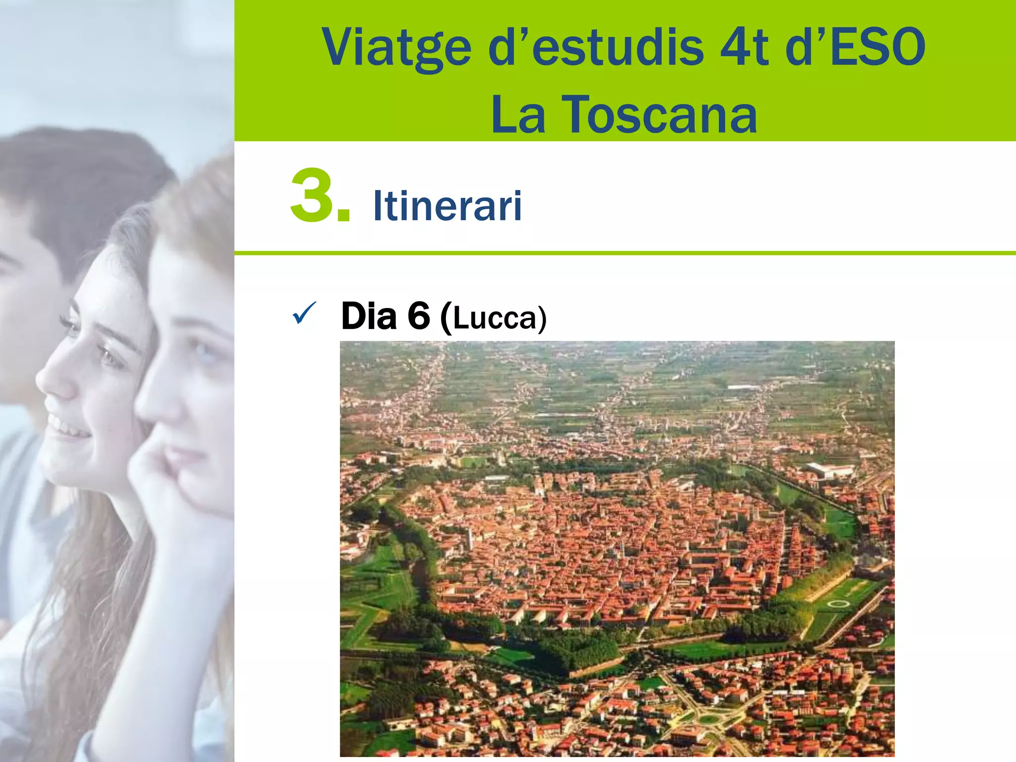 3. Itinerari
 Dia 6 (Lucca)
Viatge d’estudis 4t d’ESO
La Toscana
 