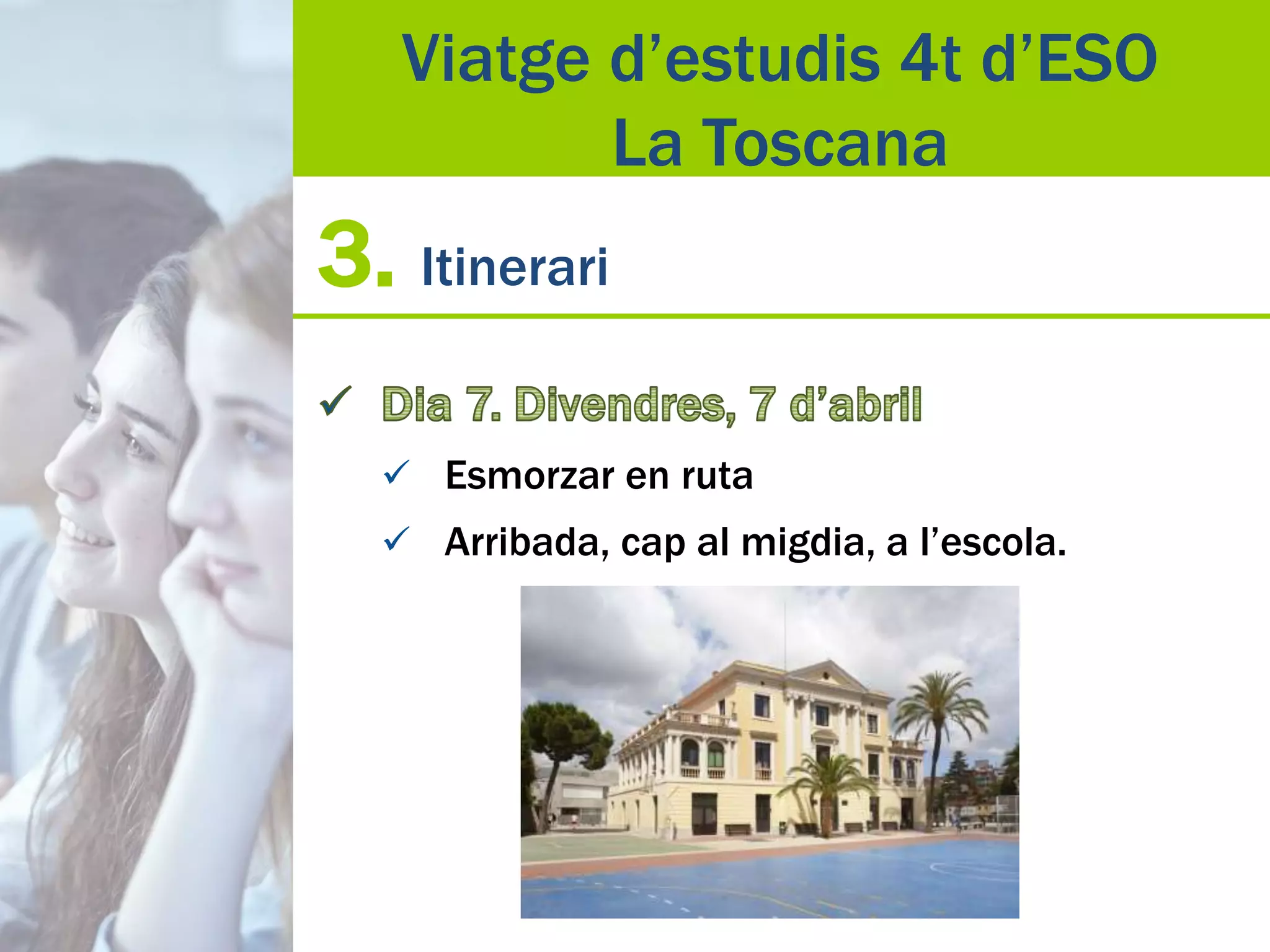 3. Itinerari
 Esmorzar en ruta
 Arribada, cap al migdia, a l’escola.
Viatge d’estudis 4t d’ESO
La Toscana
 