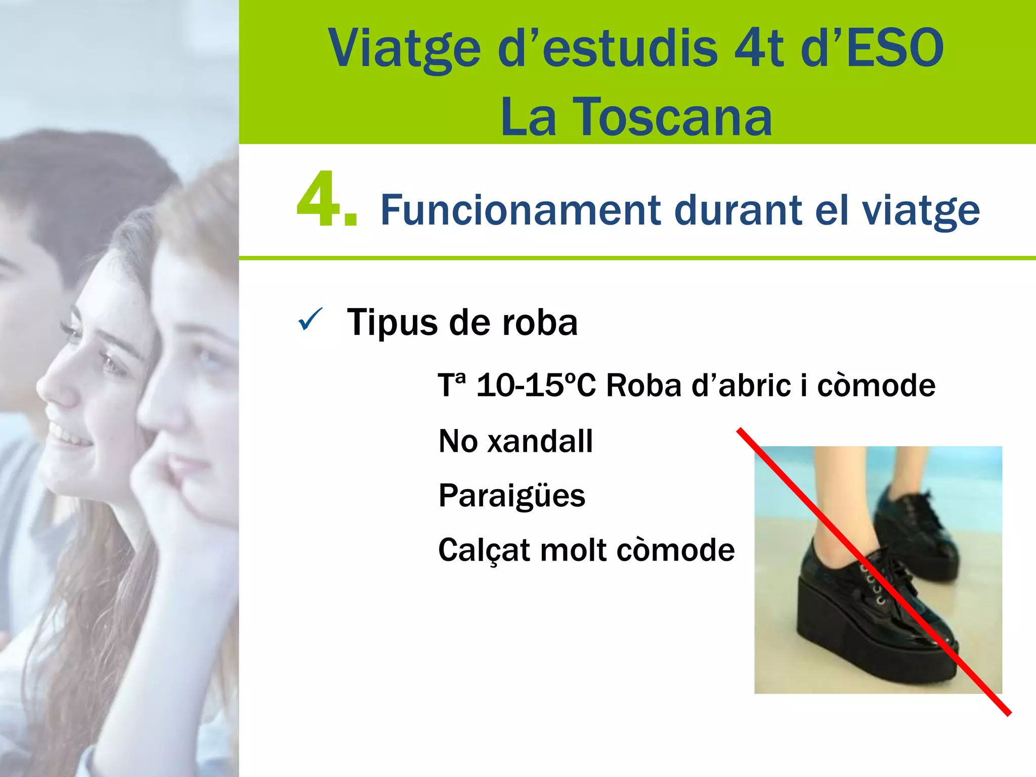 4. Funcionament durant el viatge
 Tipus de roba
Tª 10-15ºC Roba d’abric i còmode
No xandall
Paraigües
Calçat molt còmode
Viatge d’estudis 4t d’ESO
La Toscana
 