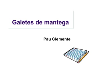 Galetes de mantega   Pau  Clemente 