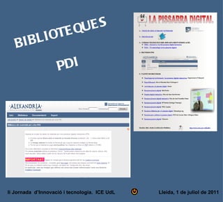 QUES
        LI       OTE
   BI B
                    PDI




Ii Jornada d’Innovació i tecnologia. ICE UdL   Lleida, 1 de juliol de 2011
 
