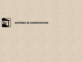 SISTEMES DE COMPOSTATGE
 