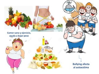 Comer sano y ejercicio,
ayuda a bajar peso
Bullying afecta
al autoestima
 