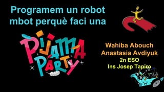 Programem un robot
mbot perquè faci una
Wahiba Abouch
Anastasia Avdiyuk
2n ESO
Ins Josep Tapiro
 