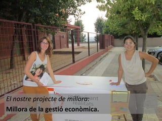 El nostre projecte de millora:
Millora de la gestió econòmica.

 