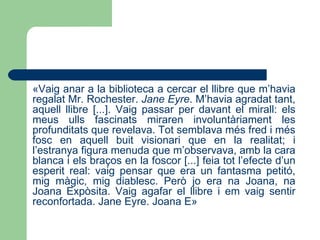 Les diferents etapes vitals de la protagonista de la novel·la corresponen a cada una de les tres etapes esmentades (en la tercera etapa hi ha un deslliurament simbòlic de qualsevol influència literària anterior ) La delimitació, però, no és exacta: La novel·la es basteix a partir de dos eixos temporals diferents (cal fer una reconstrucció temporal) 
