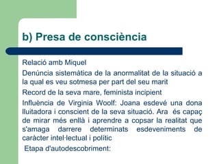 Joana, filla única  d’un matrimoni d’elevada posició social i d’idees força avançades al seu temps 