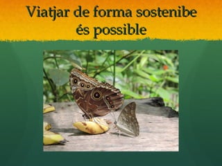 Viatjar de forma sostenibe
        és possible
 
