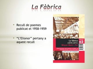 •   Recull de poemes
    publicat el 1958-1959


•   “L’Elionor” pertany a
    aquest recull
 