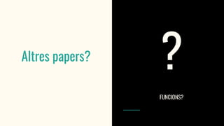 Altres papers?
?
FUNCIONS?
 