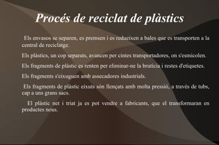 Termostables:Els plàstics termostables són materials que una vegada que han patit el procés d'escalfament-fusió i formació-solidificació, es converteixen en materials rígids que no tornen a fondre's. 