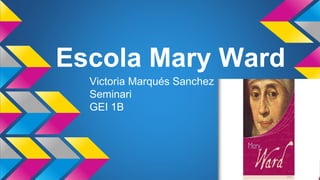 Escola Mary Ward
Victoria Marqués Sanchez
Seminari
GEI 1B
 