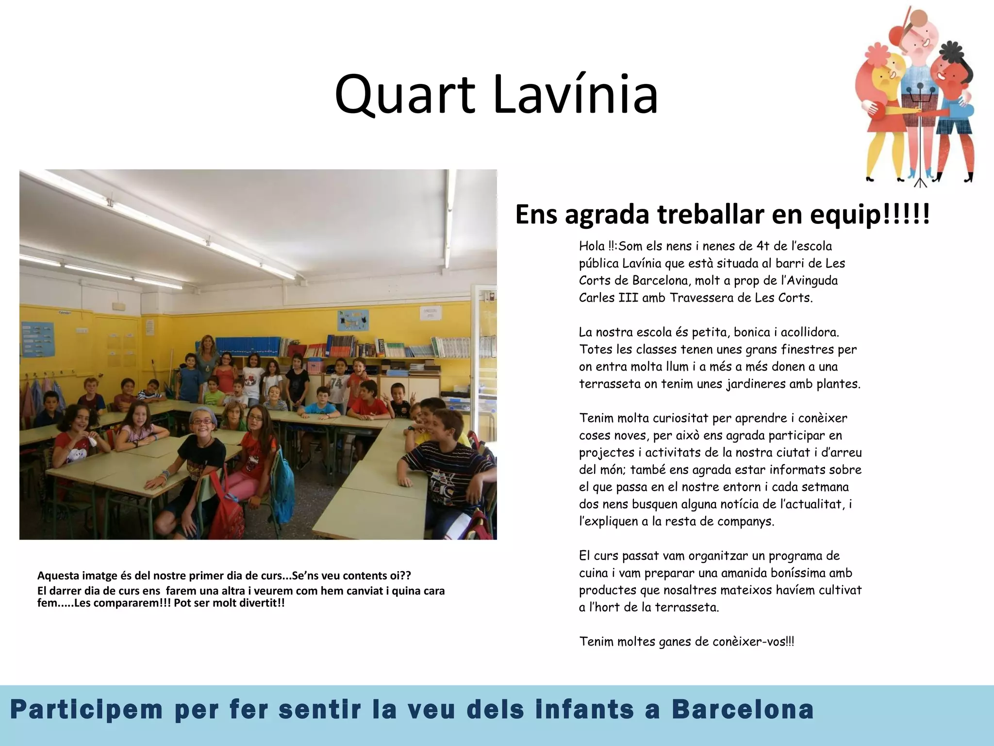 Quart Lavínia Aquesta imatge és del nostre primer dia de curs...Se’ns veu contents oi?? El darrer dia de curs ens  farem una altra i veurem com hem canviat i quina cara fem.....Les compararem!!! Pot ser molt divertit!! Ens agrada treballar en equip!!!!! 