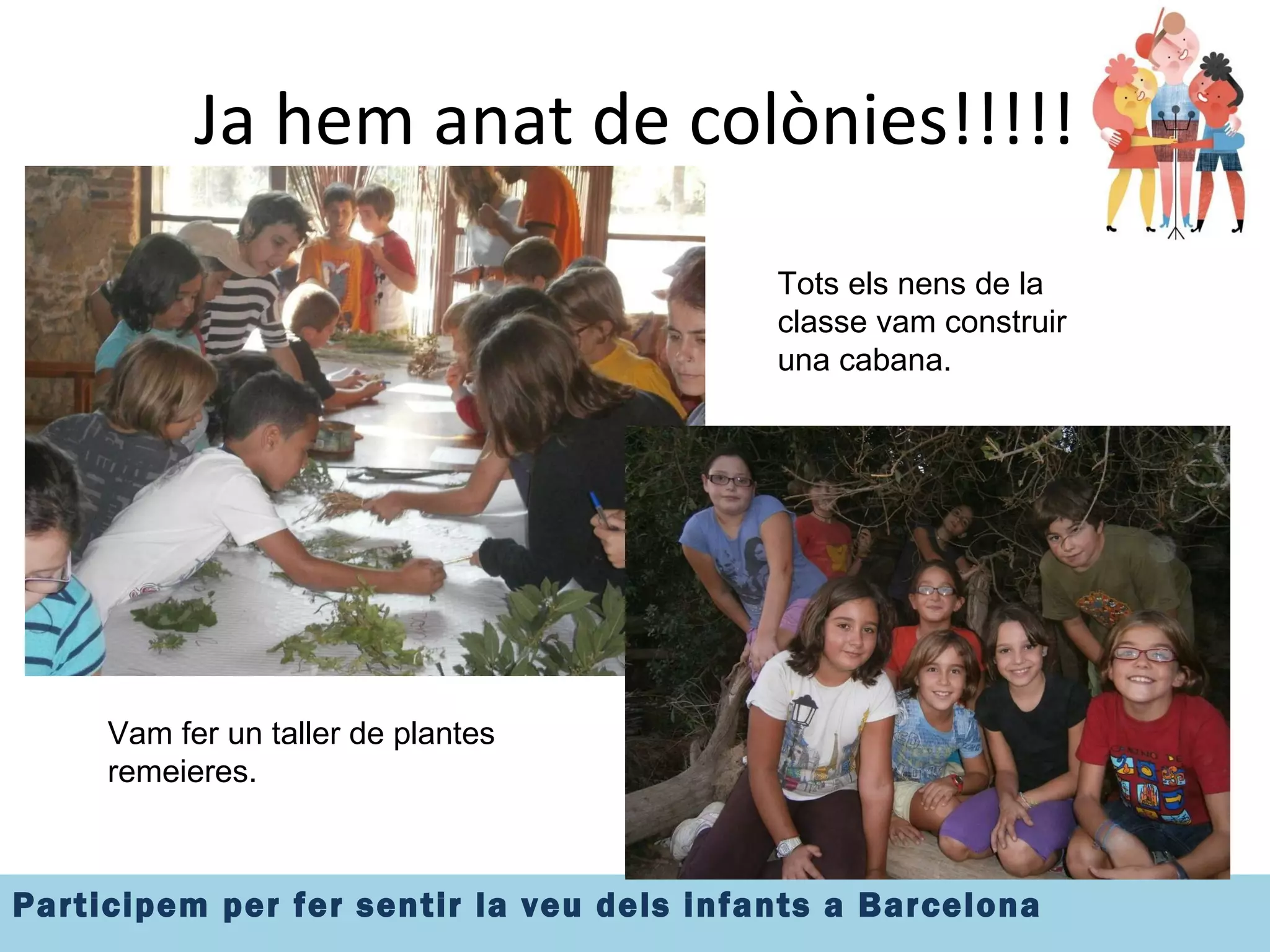 Ja hem anat de colònies!!!!! Vam fer un taller de plantes remeieres. Tots els nens de la classe vam construir una cabana. 