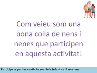 Com veieu som una bona colla de nens i nenes que participen en aquesta activitat! 