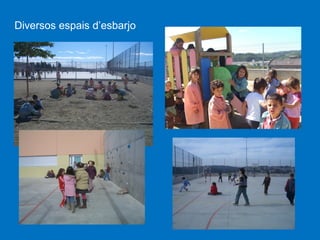 Diversos espais d’esbarjo

 