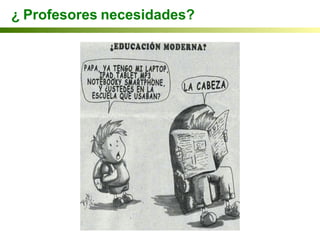 ¿	
  Profesores	
  necesidades?
 