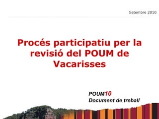 Procés participatiu per la revisió del POUM de Vacarisses Setembre 2010 POUM 10   Document de treball 
