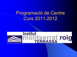 Programació de Centre
   Curs 2011-2012
 