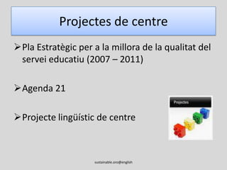 Projectes de centrePla Estratègic per a la millora de la qualitat del servei educatiu (2007 – 2011)