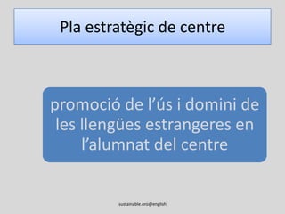 Projecte lingüístic de centresustainable.oro@english