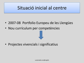 Projecte lingüístic de centresustainable.oro@englishComissió de llengües Treball per projectesTreball interllengües