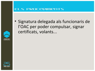 Els procediments Signatura delegada als funcionaris de l’OAC per poder compulsar, signar certificats, volants... 