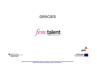 03 de noviembre
29 d'abril Projecte subvencionat pelProjectes Innovadors i estàOcupació i elpel Fonsd’Ocupació de Catalunya pel programa de
7 de maigde 2009de
           de 2009                   Departament d’Empresa i
                                                                 23
                                                                cofinançat
                                                                             Servei
                                                                                     Social Europeu
2011                                                                                                                          23
 