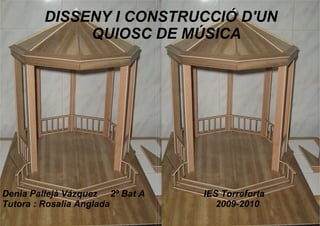 DISSENY I CONSTRUCCIÓ D'UN QUIOSC DE MÚSICA ,[object Object]