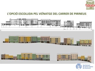 L’OPCIÓ ESCOLLIDA PEL VEÏNATGE DEL CARRER DE PIRINEUS
 