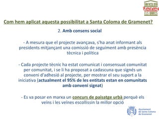 Com hem aplicat aquesta possibilitat a Santa Coloma de Gramenet?
2. Amb consens social
- A mesura que el projecte avançava...