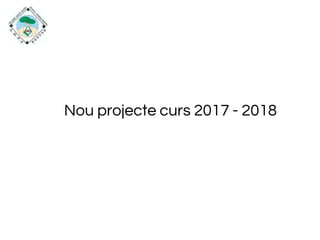 Nou projecte curs 2017 - 2018
 