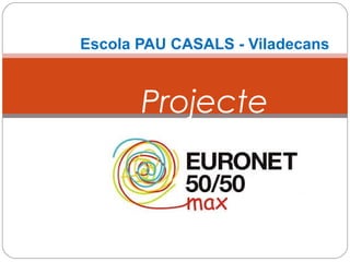 Escola PAU CASALS - Viladecans
Projecte
 