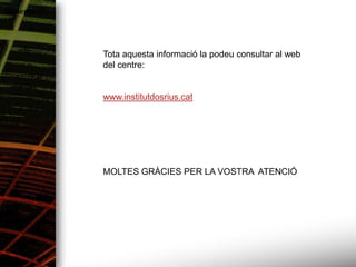 Alimentació




              Tota aquesta informació la podeu consultar al web
              del centre:


              www.institutdosrius.cat




              MOLTES GRÀCIES PER LA VOSTRA ATENCIÓ
 