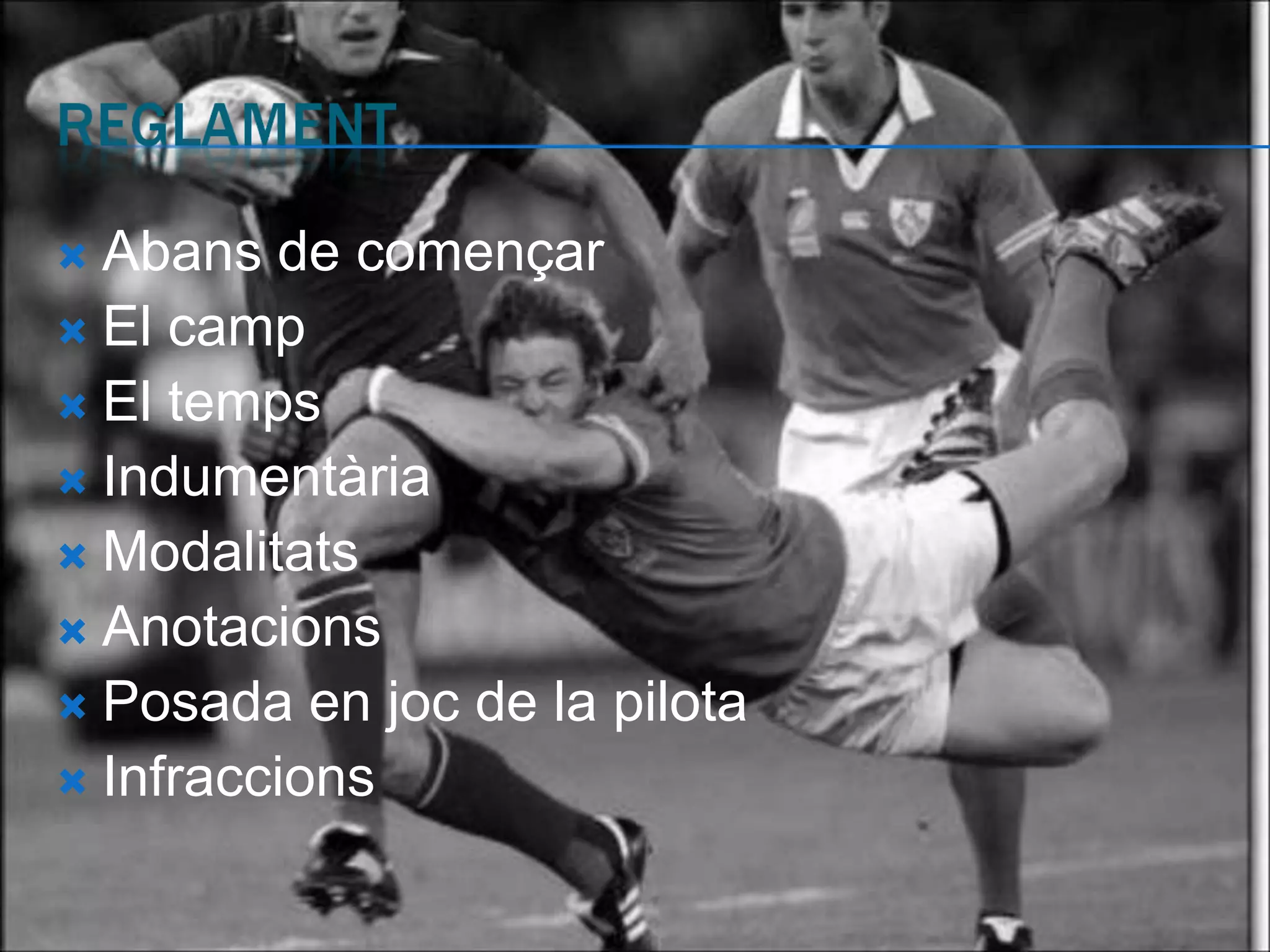  Abans de començar
 El camp
 El temps
 Indumentària
 Modalitats
 Anotacions
 Posada en joc de la pilota
 Infraccions
 