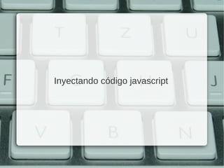 Inyectando código javascript
 