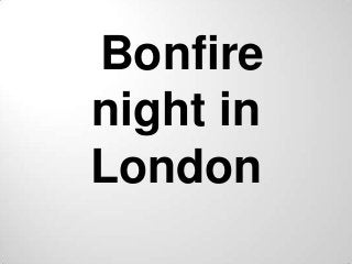 Bonfire
night in
London
 