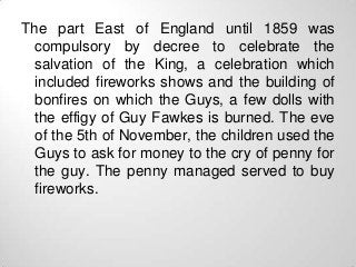 The part East of England until 1859 was
  compulsory by decree to celebrate the
  salvation of the King, a celebration whi...