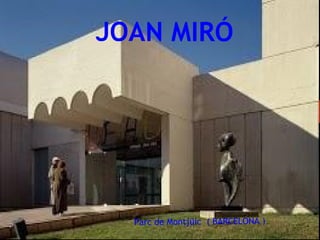 JOAN MIRÓ




  Parc de Montjüic ( BARCELONA )
 