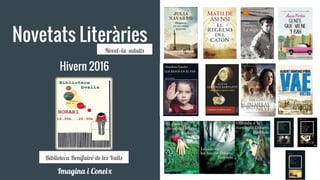 Novetats Literàries
Hivern 2016
Novel·la adults
Biblioteca Benifairó de les Valls
Imagina i Coneix
 