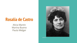 Rosalía de Castro
Alicia Martin
Marina Bueno
Paula Melgar
 