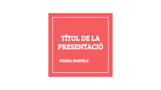 TÍTOL DE LA
PRESENTACIÓ
MARIA BARNILS
 