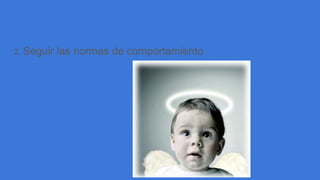 2. Seguir las normas de comportamiento
 