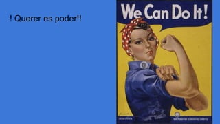 ! Querer es poder!!
 