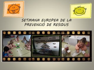 SETMANA EUROPEA DE LA
PREVENCIÓ DE RESIDUS
 