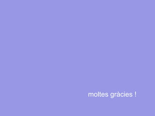 moltes gràcies ! 