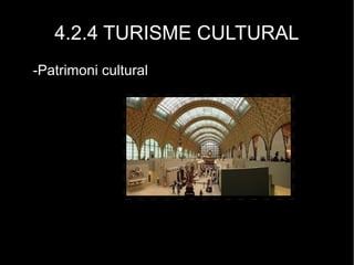 4.2.4 TURISME CULTURAL
-Patrimoni cultural
 