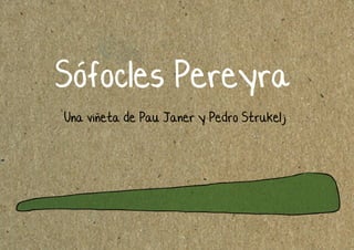 Sofocles Pereyra
Una vineta de Pau Janer y Pedro Strukelj
 