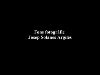 Fons fotogràfic  Josep Solanes Argilés 