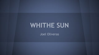 WHITHE SUN
Joel Oliveras
 